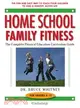 Home School Family Fitness ─ The Complete Physical Education Curriculum for Grades K-12