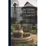 IF YOU’RE GOING TO LIVE IN THE COUNTRY