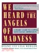 We Heard the Angels of Madness: A Family Guide to Coping With Manic Depression