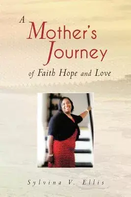 A Mother’s Journey of Faith Hope and Love