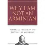 WHY I AM NOT AN ARMINIAN