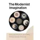 The Modernist Imagination: Intellectual History and Critical Theory: Essays in Honor of Martin Jay