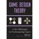 Game Design Theory: A New Philosophy for Understanding Games