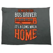 Be Nice To The Bus Driver Its A Long Walk Home Towels Novelty Gym Sports Towel