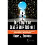 THE POWER OF LEADERSHIP INSIGHT: 11 KEYS LEADERS MUST MASTER TO ACCESS POWER, KNOWLEDGE, AND SUSTAINABLE SUCCESS IN HIGH-RISK ENVIRONMENTS