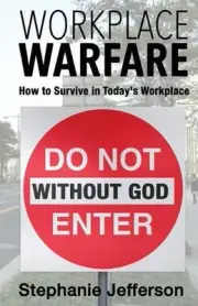Workplace Warfare: How to Survive in Today's Workplace by Stephanie Jefferson (E