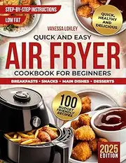 Quick & Easy Air Fryer Cookbook for Beginners: Effortless, Budget-Friendly Recipes for Healthy, Delicious Everyday Meals with Family & Friends – Simple, Time-Saving Cooking for Busy Lifestyles