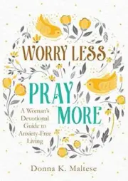 Worry Less Pray More by Donna K Maltese 9781683228615 NEW