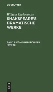 Knig Heinrich der Fnfte: Aus: [Dramatische Werke] Shakspeare's dramatische Werke
