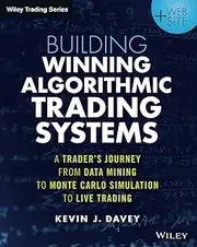 Building Winning Algorithmic Trading Systems, + Website: A Trader's Journey From Data Mining to Monte Carlo Simulation to Live Trading
