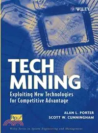 TECH MINING：EXPLOITING NEW TECHNOLOGIES FOR COMPETITIVE ADVANTAGE