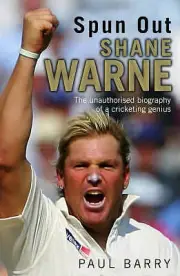 Spun Out: Shane Warne the Unauthorised Biography of a Cricketing Genius by Paul
