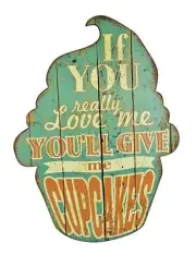 Whimsical Wood If you really Love me You'll Give me Cupcakes Sign vintage style