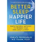 BETTER SLEEP, HAPPIER LIFE: SIMPLE NATURAL METHODS TO REFRESH YOUR MIND, BODY, AND SPIRIT