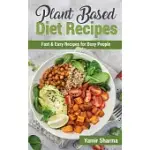 PLANT BASED DIET RECIPES: FAST & EASY RECIPES FOR BUSY PEOPLE