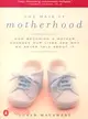 The Mask of Motherhood ─ How Becoming a Mother Changes Everything and Why We Pretend It Doesn't