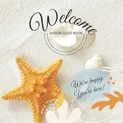 Welcome Visitor Guest Book Beach: Guest Sign In Log Book For Airbnb, Beach House, Vacation Home, Vacation Rentals, Guest House, Bed & Breakfast, ... Hotel & More (Beach Starfish Theme Series).