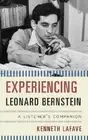 Kenneth LaFave Experiencing Leonard Bernstein (Hardback) Listener's Companion