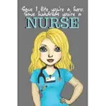 SAVE 1 LIFE YOU’’RE A HERO. SAVE HUNDREDS YOU’’RE A NURSE: SMALL LINED NOTEBOOK; HOSPITAL STAFF RECOGNITION GIFTS