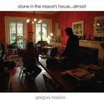 GREGORY HOSKINS -  ALONE IN THE MAYOR'S HOUSE... ALMOST