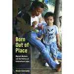 BORN OUT OF PLACE：MIGRANT MOTHERS AND THE POLITICS OF INTERNATIONAL LABOR/NICOLE CONSTABLE《香港大學出版社》【三民網路書店】