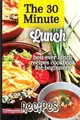 The 30 Minute Lunch Recipes: Creative, Tasty, Easy Recipes for Every Meal