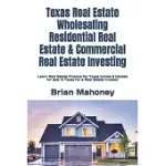 TEXAS REAL ESTATE WHOLESALING RESIDENTIAL REAL ESTATE & COMMERCIAL REAL ESTATE INVESTING: LEARN REAL ESTATE FINANCE FOR TEXAS HOMES & HOUSES FOR SALE