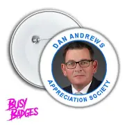 DAN ANDREWS APPRECIATION SOCIETY Badges & Magnets - Lockdown Melbourne Exempt