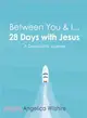 Between You & I - 28 Days With Jesus ― A Devotional Journey