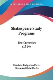 Shakespeare Study Programs: The Comedies (1914) Clarke, Helen Archibald