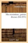 Mes Rcrations: Posies Diverses: Po?? 1/2 sies Diverses by Claudius Chervin (Fren