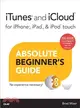 Itunes and Icloud for Iphone, Ipad, & Ipod Touch Absolute Beginner's Guide