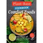 PLANT-BASED COMFORT FOODS: 2000 DAYS OF COMFORTING WHOLE FOOD RECIPES FOR FRIENDS AND FAMILY: A COOKBOOK