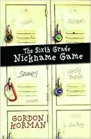 The Sixth Grade Nickname Game by Gordon Korman