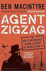 Agent Zigzag: The True Wartime Story of Eddie Chapman: Lover, Traitor, Hero, Spy (Reissued)