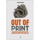 Out of Print: Newspapers, Journalism and the Business of News in the Digital Age