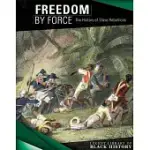 FREEDOM BY FORCE: THE HISTORY OF SLAVE REBELLIONS: THE HISTORY OF SLAVE REBELLIONS