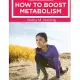 How to Boost Your Metabolism: Learn How Build Muscle, Weight Loss, and Increase Your Energy