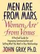 Men Are from Mars, Women Are from Venus ─ A Practical Guide for Improving Communication and Getting What You Want in Your Relationships