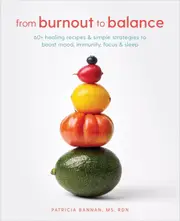 Burnout to Balance: 60+ Healing Recipes and Simple Strategies to Boost Mood, Focus, Immunity, and Sleep