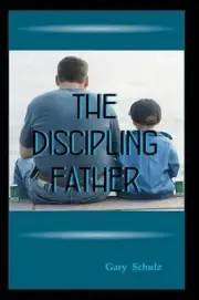 The Discipling Father by Gary Schulz (English) Paperback Book
