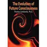 THE EVOLUTION OF FUTURE CONSCIOUSNESS: THE NATURE AND HISTORICAL DEVELOPMENT OF THE HUMAN CAPACITY TO THINK ABOUT THE FUTURE