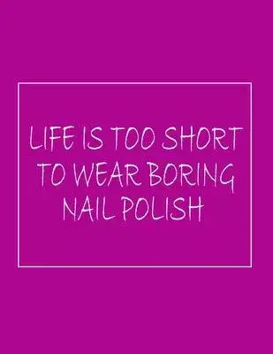 Life is too short to wear boring nail polish: Notebook (Paperback, Purple Cover), novelty notebook, gift idea for birthdays, Christmas or any special