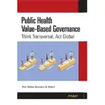 PUBLIC HEALTH VALUE-BASED GOVERNANCE: THINK TRANSVERSAL, ACT GLOBAL