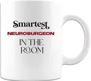 Smartest Neurosurgeon In The Room White Coffee Mug Funny Neurosurgeon Mug Coffee