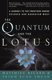 The Quantum And The Lotus A Journey To The Frontiers Where Science And Buddhism by Matthieu Ricard & Trinh Xuan Thuan Book