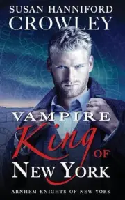 Vampire King of New York: Arnhem Knights of New York, Book 1 by Susan Hanniford