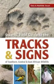 Stuarts Field Guide to the Tracks and Signs of Southern, Central and East Africa