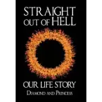 STRAIGHT OUT OF HELL: OUR LIFE STORY