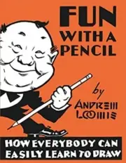 Fun With A Pencil: How Everybody Can Easily Learn to Draw by Andrew Loomis Paper